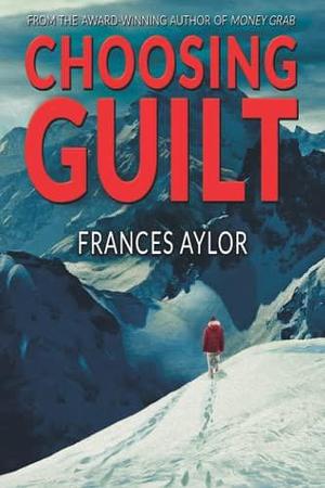 Choosing Guilt: A Novel of Suspense by Frances Aylor