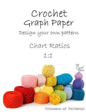 Crochet Graph Paper: Design Your Own: Chart Ratios 1:1 by Princess of Patterns