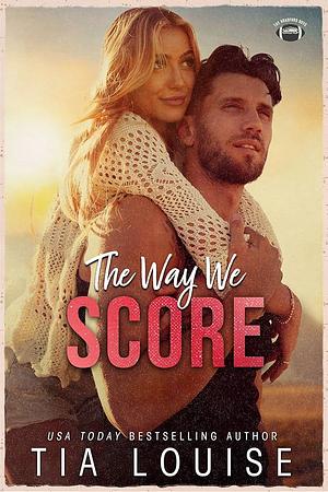 The Way We Score by Tia Louise