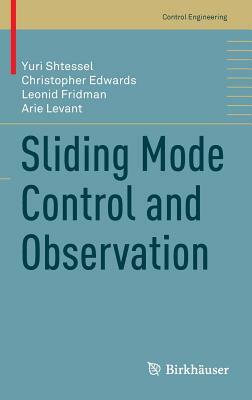 Sliding Mode Control and Observation by Christopher Edwards, Leonid Fridman, Yuri Shtessel