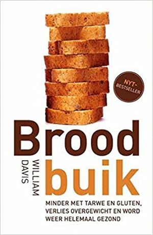 Broodbuik : minder met tarwe en gluten, verlies overgewicht en word weer helemaal gezond by William Davis