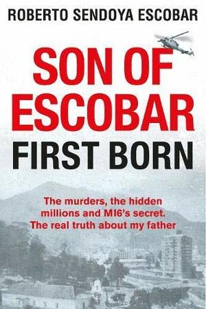 Son of Escobar: First Born by Roberto Sendoya Escobar