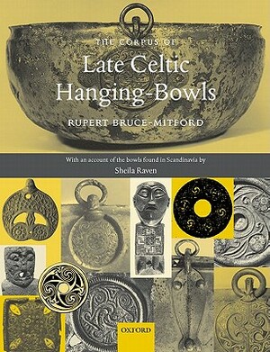 A Corpus of Late Celtic Hanging-Bowls: With an Account of the Bowls Found in Scandinavia by Rupert Bruce-Mitford