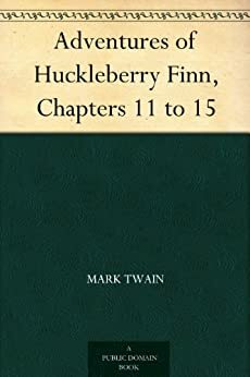 The Adventures of Huckleberry Finn, Chapters 11 to 15 by Mark Twain