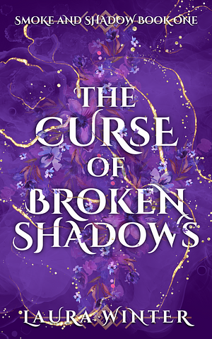 The Curse of Broken Shadows by Laura Winter