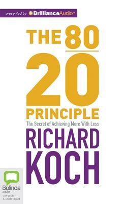 The 80/20 Principle: The Secret of Achieving More with Less by Richard Koch