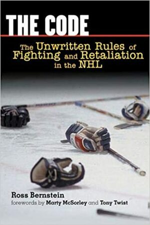 The Code: The Unwritten Rules of Fighting and Retaliation in the NHL by Marty McSorley, Ross Bernstein, Tony Twist