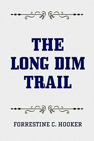 The Long Dim Trail by Forrestine C. Hooker