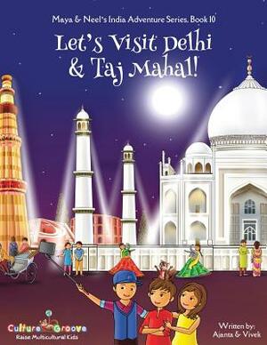 Let's Visit Delhi & Taj Mahal! (Maya & Neel's India Adventure Series, Book 10) by Ajanta Chakraborty, Vivek Kumar