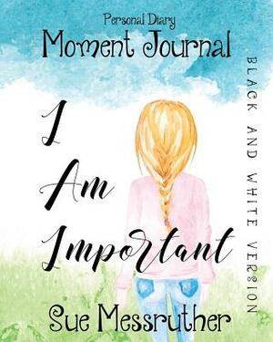 I Am Important in Black and White: Personal Diary by Sue Messruther