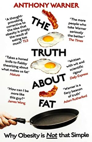 The Truth About Fat: Why Obesity is Not that Simple by Anthony Warner