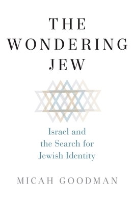 The Wondering Jew: Israel and the Search for Jewish Identity by Micah Goodman