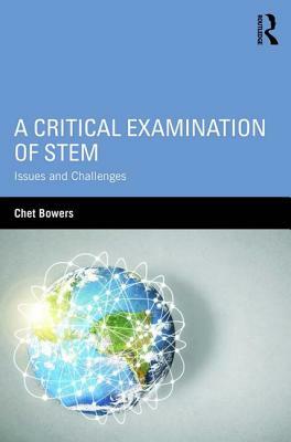 A Critical Examination of Stem: Issues and Challenges by Chet Bowers