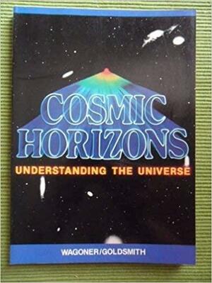 Cosmic Horizons by Donald Goldsmith, Robert V. Wagoner