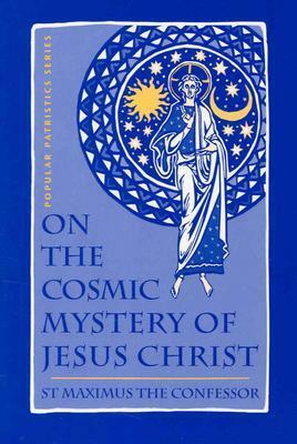 On the Cosmic Mystery of Jesus Christ: Selected Writings by Robert L. Wilken, Paul M. Blowers, St. Maximus the Confessor