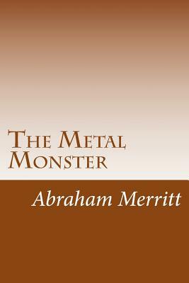 The Metal Monster by A. Merritt
