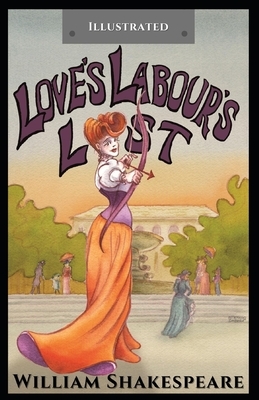 Love's Labour's Lost: Illustrated by William Shakespeare