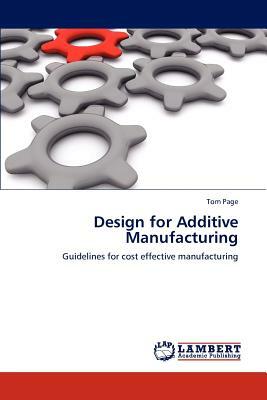 Design for Additive Manufacturing by Tom Page