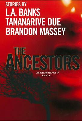 The Ancestors: by Tananarive Due, L.A. Banks, Brandon Massey, Brandon Massey