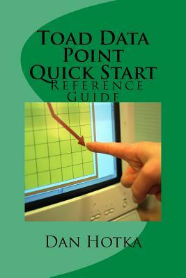 Toad Data Point Quick Start: Toad Data Point Quick Start by Dan Hotka