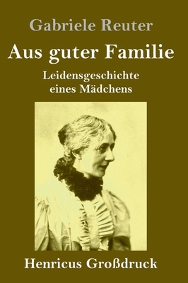 Aus guter Familie (Großdruck) by Gabriele Reuter