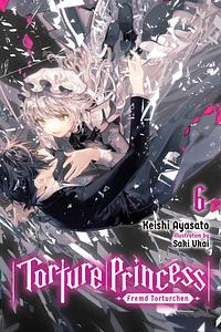 Torture Princess: Fremd Torturchen, Vol. 6 by Keishi Ayasato