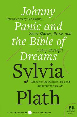 Johnny Panic and the Bible of Dreams: Short Stories, Prose, and Diary Excerpts by Sylvia Plath