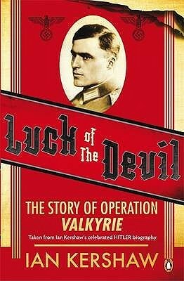 Luck of the Devil: The Story of Operation Valkyrie by Ian Kershaw