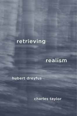 Retrieving Realism by Charles Taylor, Hubert Dreyfus