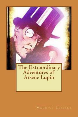 The Extraordinary Adventures of Arsene Lupin by Maurice Leblanc