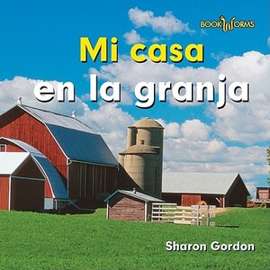 Mi Casa en la Granja = At Home on the Farm by Sharon Gordon