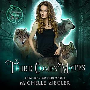 Third Comes Mates by Michelle Ziegler