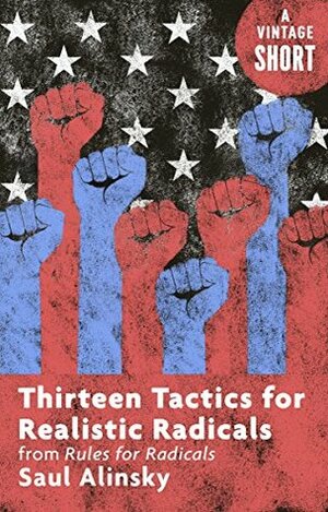 Thirteen Tactics for Realistic Radicals: from Rules for Radicals (Kindle Single) (A Vintage Short) by Saul Alinsky