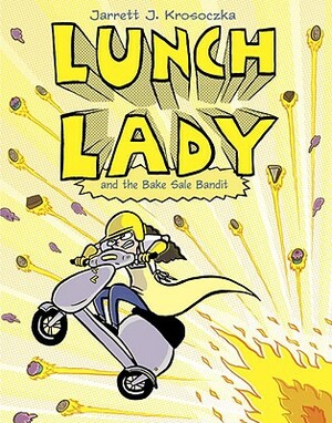 Lunch Lady and the Bake Sale Bandit: Lunch Lady #5 by Jarrett J. Krosoczka