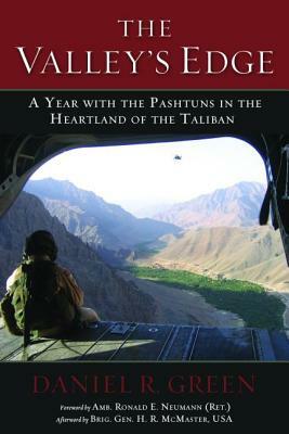 The Valley's Edge: A Year with the Pashtuns in the Heartland of the Taliban by Daniel R. Green