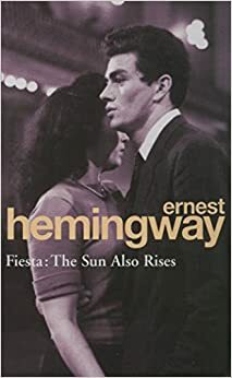 Fiesta: The Sun Also Rises by Ernest Hemingway