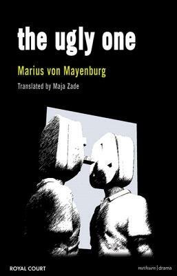 The Ugly One by Marius Von Mayenburg
