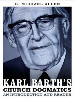 Karl Barth's Church Dogmatics: An Introduction and Reader by R. Michael Allen