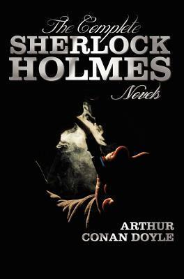 The Complete Sherlock Holmes Novels - Unabridged - A Study in Scarlet, the Sign of the Four, the Hound of the Baskervilles, the Valley of Fear by Arthur Conan Doyle