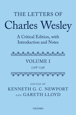 The Letters of Charles Wesley: A Critical Edition, with Introduction and Notes: Volume 1 (1728-1756) by Kenneth G. C. Newport, Gareth Lloyd