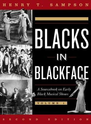 Blacks in Blackface: A Source Book on Early Black Musical Shows by Henry T. Sampson