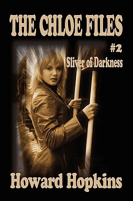 The Chloe Files #2: Sliver of Darkness by Howard Howard, Howard Hopkins