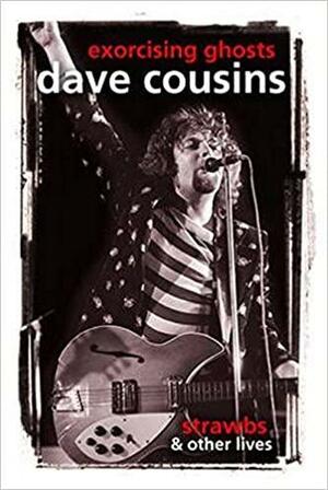 Exorcising Ghosts: Strawbs and Other Lives by Dave Cousins