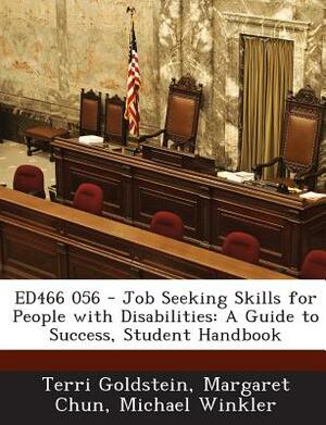 Ed466 056 - Job Seeking Skills for People with Disabilities: A Guide to Success, Student Handbook by Terri Goldstein, Michael Winkler, Margaret Chun