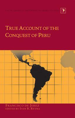 True Account of the Conquest of Peru by 