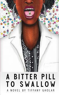 A Bitter Pill to Swallow (Gail Edition - Paperback) by Tiffany Gholar