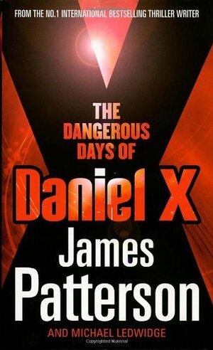 Dangerous Days Of Daniel X by James Patterson