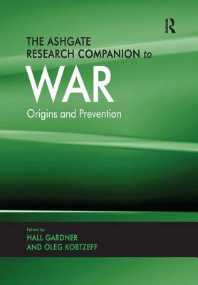 The Ashgate Research Companion to War: Origins and Prevention by 