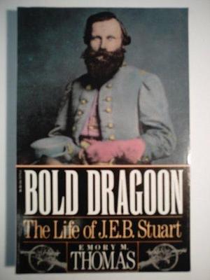 Bold Dragoon: J.E.B. Stuart by Emory M. Thomas, Emory M. Thomas