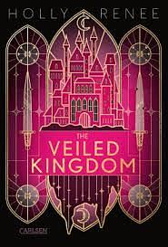 The Veiled Kingdom by Holly Renee